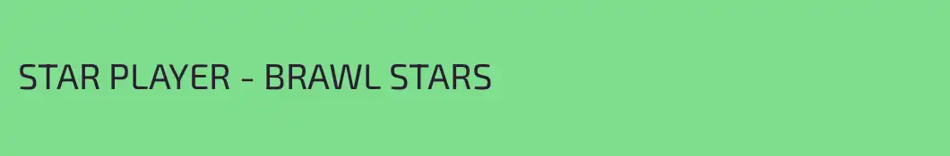 STAR PLAYER - BRAWL STARS